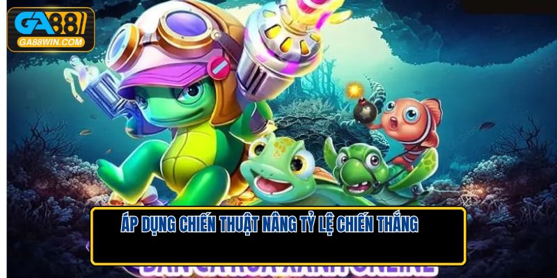 Áp dụng chiến thuật nâng tỷ lệ chiến thắng